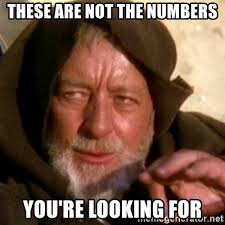 These are not the numbers you're looking for